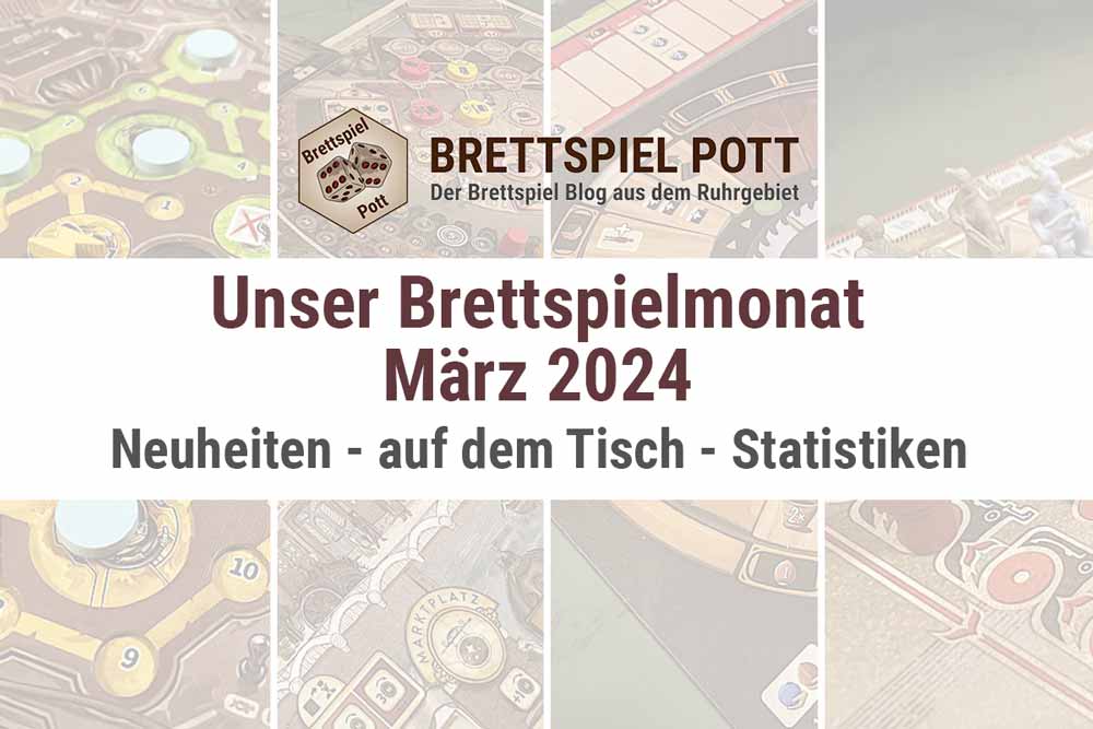 Unser Brettspiele im Monat März 2024 mit #SpieleVon0bisZ