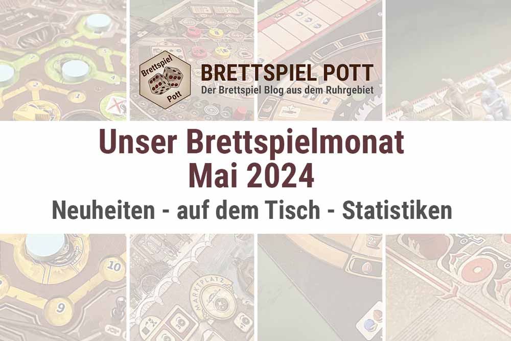 Brettspiel Rückblick Mai 2024